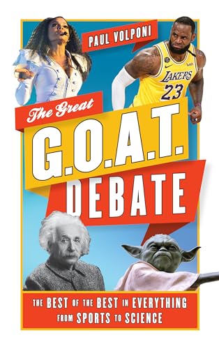 Stock image for The Great G.O.A.T. Debate: The Best of the Best in Everything from Sports to Science for sale by ThriftBooks-Dallas