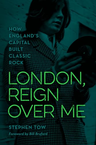 9781538153420: London, Reign Over Me: How England's Capital Built Classic Rock