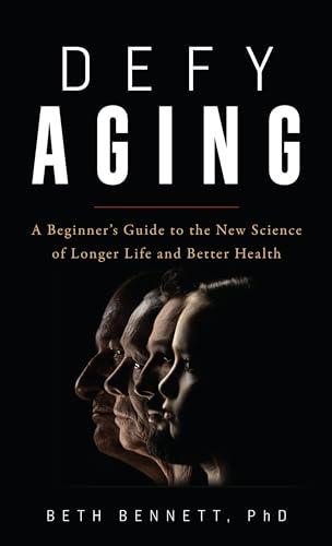 

Defy Aging: A Beginners Guide to the New Science of Longer Life and Better Health