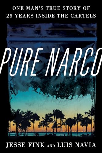 9781538155516: Pure Narco: One Man's True Story of 25 Years Inside the Cartels