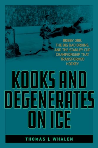 Beispielbild fr Kooks and Degenerates on Ice: Bobby Orr, the Big Bad Bruins, and the Stanley Cup Championship That Transformed Hockey zum Verkauf von ThriftBooks-Dallas