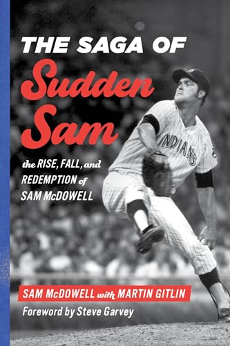 Stock image for The Saga of Sudden Sam: The Rise, Fall, and Redemption of Sam McDowell for sale by Shasta Library Foundation