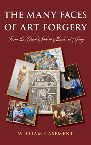 Stock image for The Many Faces of Art Forgery: From the Dark Side to Shades of Gray for sale by Michael Lyons