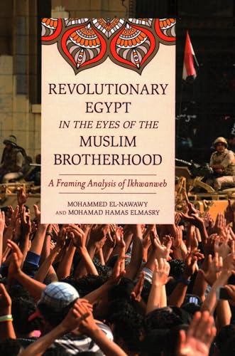 Imagen de archivo de Revolutionary Egypt in the Eyes of the Muslim Brotherhood : A Framing Analysis of Ikhwanweb a la venta por GreatBookPrices