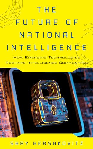 Beispielbild fr The Future of National Intelligence: How Emerging Technologies Reshape Intelligence Communities zum Verkauf von Blackwell's