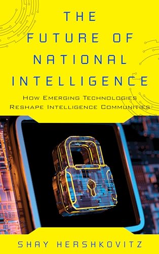 Stock image for The Future of National Intelligence: How Emerging Technologies Reshape Intelligence Communities for sale by Blackwell's