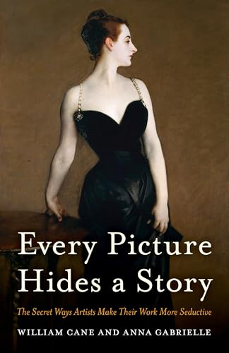 Stock image for Every Picture Hides a Story: The Secret Ways Artists Make Their Work More Seductive for sale by ThriftBooks-Atlanta