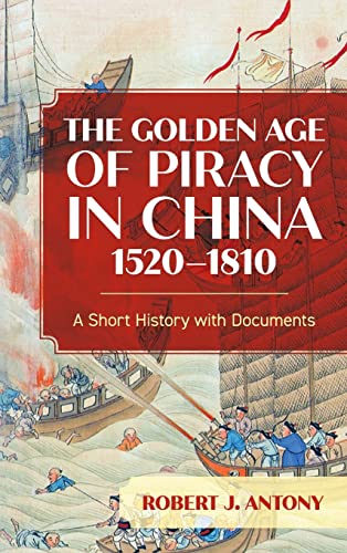  Robert J. Antony, The Golden Age of Piracy in China, 1520-1810