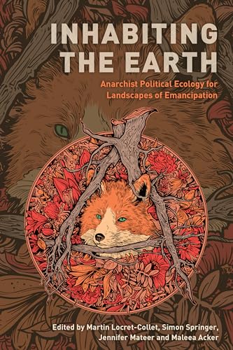 Beispielbild fr Inhabiting the Earth: Anarchist Political Ecology for Landscapes of Emancipation zum Verkauf von Michael Lyons