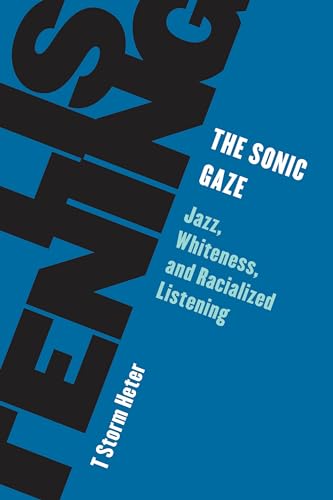 Imagen de archivo de The Sonic Gaze: Jazz, Whiteness, and Racialized Listening (Living Existentialism) a la venta por Books Unplugged