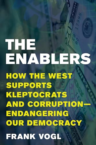 Imagen de archivo de The Enablers: How the West Supports Kleptocrats and Corruption - Endangering Our Democracy a la venta por HPB-Red