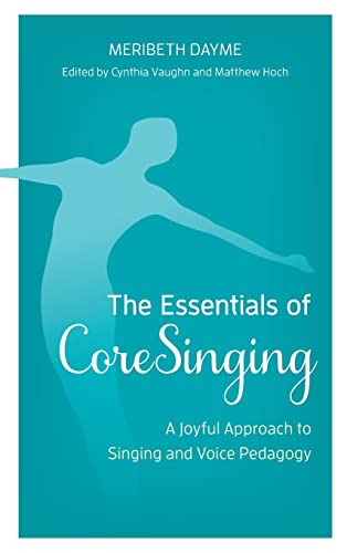 Beispielbild fr The Essentials of CoreSinging: A Joyful Approach to Singing and Voice Pedagogy zum Verkauf von Michael Lyons
