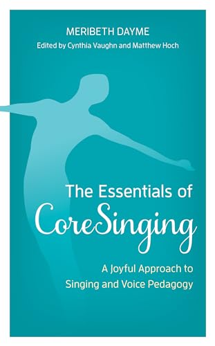 Stock image for The Essentials of CoreSinging: A Joyful Approach to Singing and Voice Pedagogy for sale by Michael Lyons