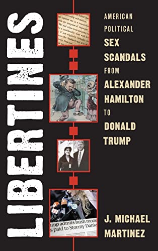 Beispielbild fr Libertines : American Political Sex Scandals from Alexander Hamilton to Donald Trump zum Verkauf von Better World Books