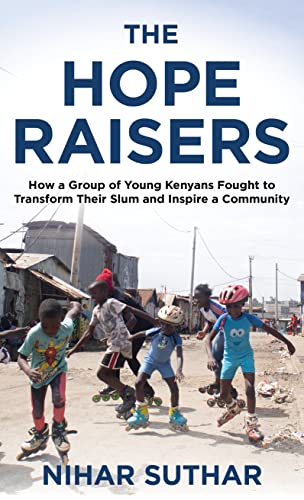 Beispielbild fr The Hope Raisers: How a Group of Young Kenyans Fought to Transform Their Slum and Inspire a Community zum Verkauf von SecondSale