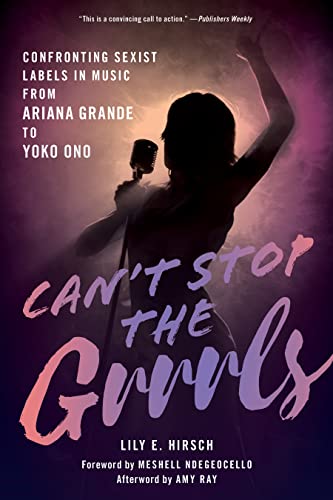 Imagen de archivo de Cant Stop the Grrrls: Confronting Sexist Labels in Music from Ariana Grande to Yoko Ono a la venta por Michael Lyons