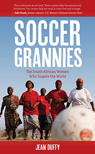 Beispielbild fr Soccer Grannies : The South African Women Who Inspire the World zum Verkauf von Better World Books