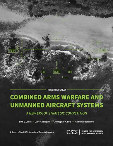 Beispielbild fr Combined Arms Warfare and Unmanned Aircraft Systems: A New Era of Strategic Competition (CSIS Reports) zum Verkauf von Books From California