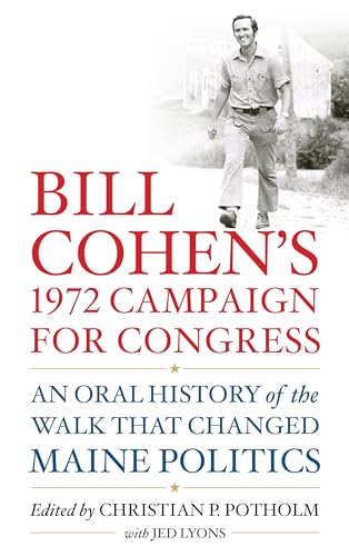 Stock image for Bill Cohen?s 1972 Campaign for Congress : The Walk That Changed Maine Politics for sale by GreatBookPrices