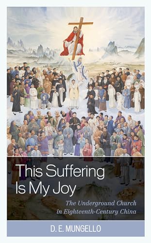 9781538173978: The Suffering Is My Joy: The Underground Church in Eighteenth-Century China