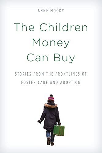 9781538174234: The Children Money Can Buy: Stories from the Frontlines of Foster Care and Adoption