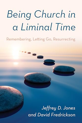 Stock image for Being Church in a Liminal Time: Remembering, Letting Go, Resurrecting for sale by Michael Lyons
