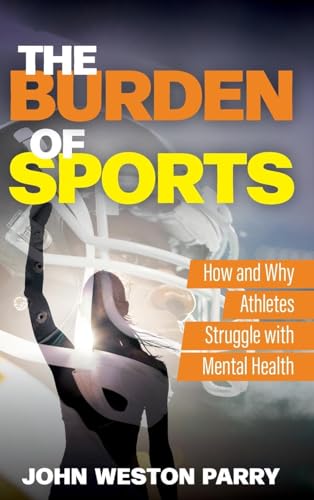 Beispielbild fr The Burden of Sports: How and Why Athletes Struggle with Mental Health zum Verkauf von Books From California