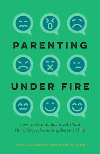 Stock image for Parenting Under Fire: How to Communicate with Your Hurt, Angry, Rejecting, Distant Child for sale by BooksRun