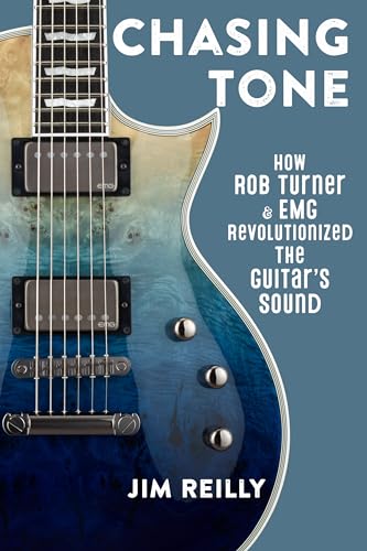 9781538181737: Chasing Tone: How Rob Turner and EMG Revolutionized the Guitar's Sound
