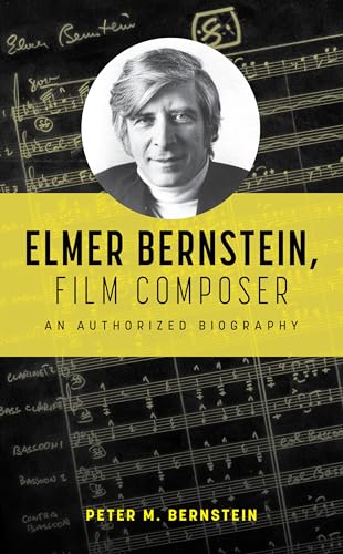 Stock image for Elmer Bernstein, Film Composer: An Authorized Biography for sale by Revaluation Books