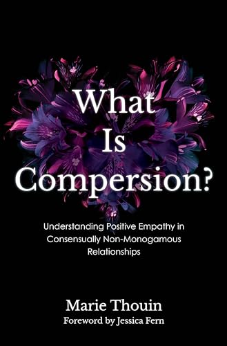 9781538183939: What Is Compersion?: Understanding Positive Empathy in Consensually Non-Monogamous Relationships (Diverse Sexualities, Genders, and Relationships)