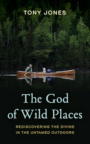 

The God of Wild Places: Rediscovering the Divine in the Untamed Outdoors