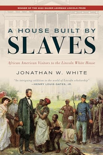 9781538190128: A House Built by Slaves: African American Visitors to the Lincoln White House