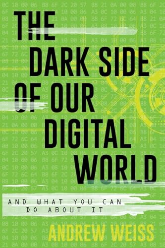 9781538192184: The Dark Side of Our Digital World: And What You Can Do About It