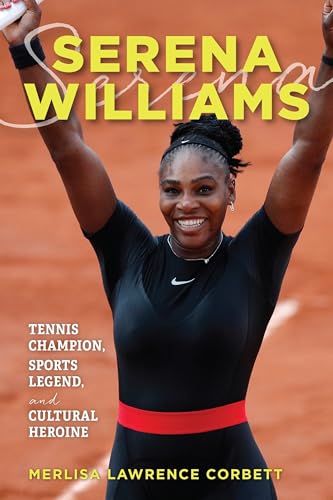 9781538192559: Serena Williams: Tennis Champion, Sports Legend, and Cultural Heroine