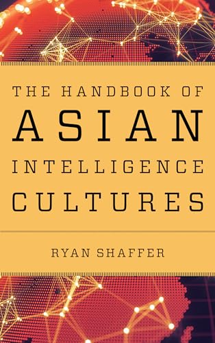 9781538197684: The Handbook of Asian Intelligence Cultures (Security and Professional Intelligence Education Series)