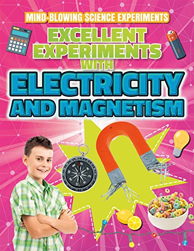9781538207420: Excellent Experiments with Electricity and Magnetism (Mind-Blowing Science Experiments)