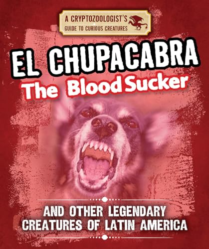 Imagen de archivo de El Chupacabra the Bloodsucker and Other Legendary Creatures of Latin America a la venta por ThriftBooks-Atlanta