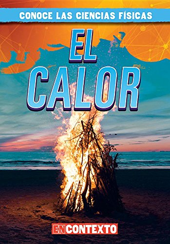 9781538227732: El Calor (Heat) (Conoce Las Ciencias Fsicas/ a Look at Physical Science)