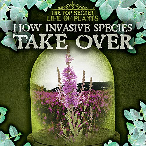 Beispielbild fr HOW INVASIVE SPECIES TAKE OVER (Top Secret Life of Plants) zum Verkauf von Buchpark