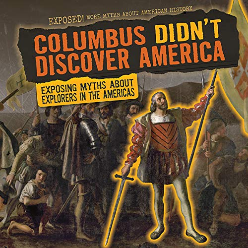 Beispielbild fr Columbus Didn`t Discover America: Exposing Myths About Explorers in the Americas (Exposed! More Myths About American History) zum Verkauf von Buchpark