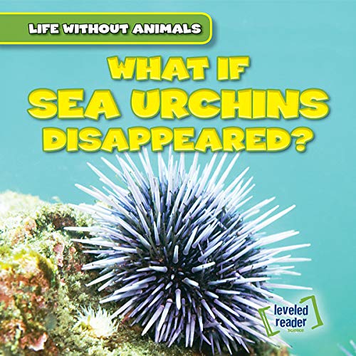 9781538238264: What If Sea Urchins Disappeared? (Life Without Animals)