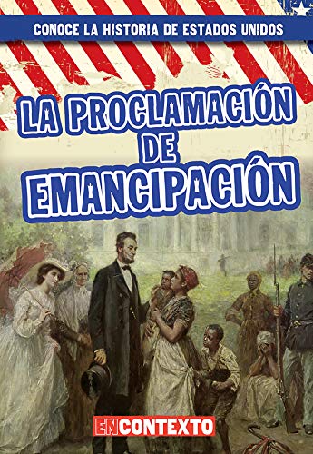 Beispielbild fr La Proclamacin de Emancipacin (The Emancipation Proclamation) (Conoce la historia de Estados Unidos / A Look at US History) zum Verkauf von Buchpark
