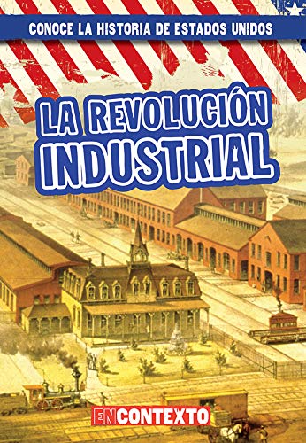 Beispielbild fr La Revolucin Industrial (The Industrial Revolution) (Conoce la historia de Estados Unidos / A Look at US History) zum Verkauf von Buchpark