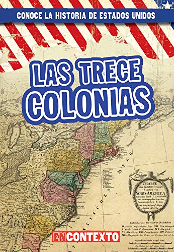 

Las trece colonias (The Thirteen Colonies) (Conoce la historia de Estados Unidos / A Look at US History) (Spanish Edition)