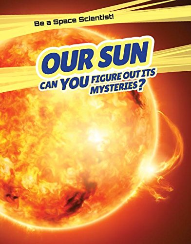 Stock image for Our Sun : Can You Figure Out Its Mysteries? for sale by Better World Books