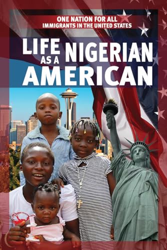 Imagen de archivo de Life As a Nigerian American (One Nation for All: Immigrants in the United States) a la venta por More Than Words