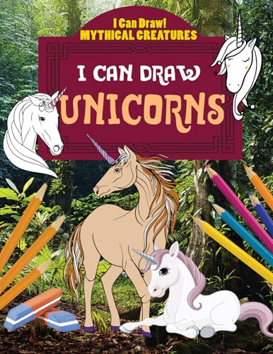 9781538322567: I Can Draw Unicorns (I Can Draw! Mythical Creatures)
