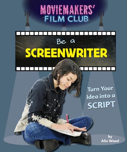 9781538322802: Be a Screenwriter: Turn Your Idea Into a Script (Moviemakers' Film Club)