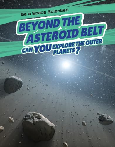 Stock image for Beyond the Asteroid Belt: Can You Explore the Outer Planets? (Be a Space Scientist!) for sale by Books Puddle